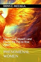 PHENOMENAL WOMEN: “How I Lost Myself—and Found the Fire to Rise Again” B0F5P5XRQD Book Cover