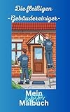 Die fleißigen Gebäudereiniger - Mein liebstes Malbuch: für Kinder ab 6 Jahren – Ausmalspaß mit Fensterputzern, Reinigungswagen, Werkzeugen & Alltagshelden in der Gebäudereinigung