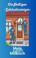 Die fleißigen Gebäudereiniger - Mein liebstes Malbuch: für Kinder ab 6 Jahren – Ausmalspaß mit Fensterputzern, Reinigungswagen, Werkzeugen & Alltagshelden in der Gebäudereinigung (German Edition) B0F66V6TJX Book Cover