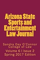 Arizona State Sports and Entertainment Law Journal: Volume 6, Issue 2 2017 1546781536 Book Cover