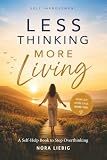 Less Thinking. More Living: A Self-Help Book for Self-Improvement | Stop Overthinking