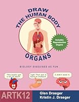Draw the Human Body: Organs: Biology Disguised as Fun B0D7Q1JNXZ Book Cover