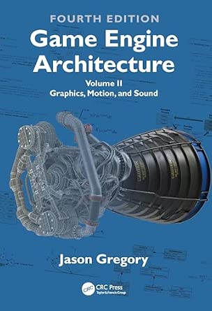 Game Engine Architecture: Volume II, Graphics, Motion, and Sound: 2 4th Edition-Wow! eBook