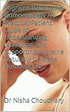 Migraine Relief with Homoeopathy A Practical Patient Guide to Understanding, Managing, and Supporting Migraine Naturally Dr Nisha Homoeocure (English Edition)