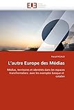  L\'autre Europe des Médias: Médias, territoires et identités dans les espaces transfrontaliers: avec les exemples basque et catalan (Omn.Univ.Europ.)