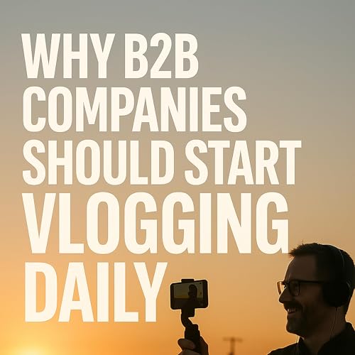 Why B2B Companies Should Start Vlogging Daily