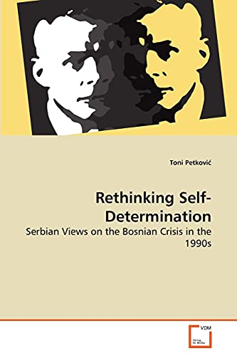Rethinking Self-Determination: Serbian Views on the Bosnian Crisis in the 1990s