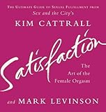 Satisfaction : The Art of the Female Orgasm