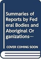 Summaries of Reports by Federal Bodies and Aboriginal Organizations: An Overview of Public Policy Development in the Field of Aboriginal Affairs 0660154137 Book Cover