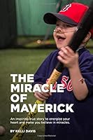 The Miracle of Maverick : An Inspiring True Story to Energize Your Heart and Make You Believe in Miracles 1791723683 Book Cover