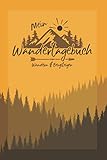 Mein Wandertagebuch zum Wandern & Bergsteigen: Wandertagebuch zum Ausfüllen und Eintragen als Gipfelbuch oder Geschenk für Wanderer, Bergsteiger und ... Gipfellogbuch zum Wandern und Bergsteigen