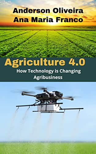 Agriculture 4.0: How Technology is Changing Agribusiness