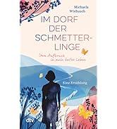Im Dorf der Schmetterlinge: Vom Aufbruch in mein bestes Leben – Eine Erzählung