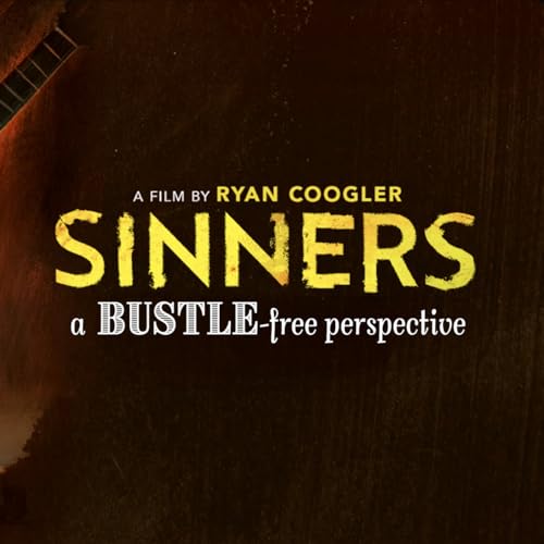 Sinners [2025] | a BUSTLE-free perspective