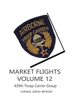 Market Flights Volume 12 : 439th Troop Carrier Group 1098896068 Book Cover