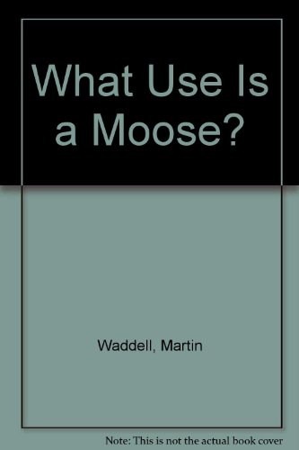 What Use is a Moose? 0606139044 Book Cover