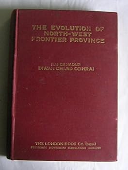 Hardcover The Evolution of North-West Frontier Province Being a Survey of the History and Constitutional Development of N. W. F. Province, in India Book