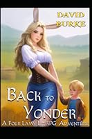Back to Yonder: A Four Laws Litrpg Adventure B0BPGQ5SDD Book Cover