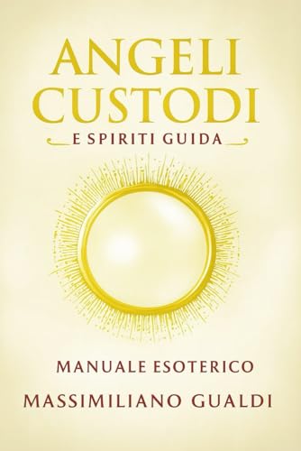 ANGELI CUSTODI: E SPIRITI GUIDA