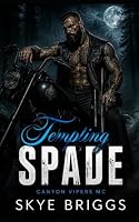 Tempting Spade: A Dark Protector MC Romance with a Possessive Ex-Military Antihero (Canyon Vipers MC) B0HDVJ98QJ Book Cover