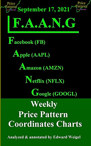 F.A.A.N.G: September 17, 2021: Facebook, Apple, Amazon, Netflix & Google Weekly Price Pattern Coordinates Charts (F.A.A.N.G: Facebook, Apple, Amazon, Netflix ... Price Pattern Coordinates Charts Book 90)
