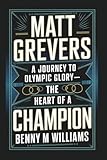 Matt Grevers: A Journey to Olympic Glory-The Heart of a Champion