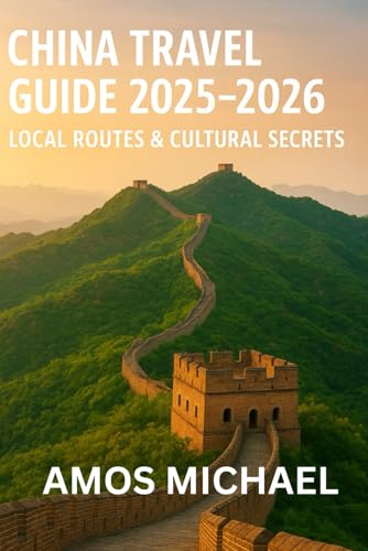 China Travel Guide 2025–2026: Local Routes & Cultural Secrets: Step-by-step itineraries, high-speed rail hacks, budget-to-luxury tips, and must-see highlights from Beijing to Zhangjiajie