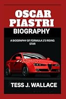 OSCAR PIASTRI BIOGRAPHY: A BIOGRAPHY OF FORMULA 1’S RISING STAR B0F5PWLW4Q Book Cover