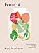 Ferment: Simple Recipes from My Multicultural Kitchen