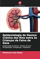 Epidemiologia da Doença Crónica dos Rins entre as Crianças da Faixa de Gaza: Epidemiologia da doença - Factores de risco - Psicopatologia - Complicação - Tratamento 6205281511 Book Cover