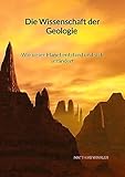 Die Wissenschaft der Geologie - Wie unser Planet entstand und sich verändert - Matthias Winkler 