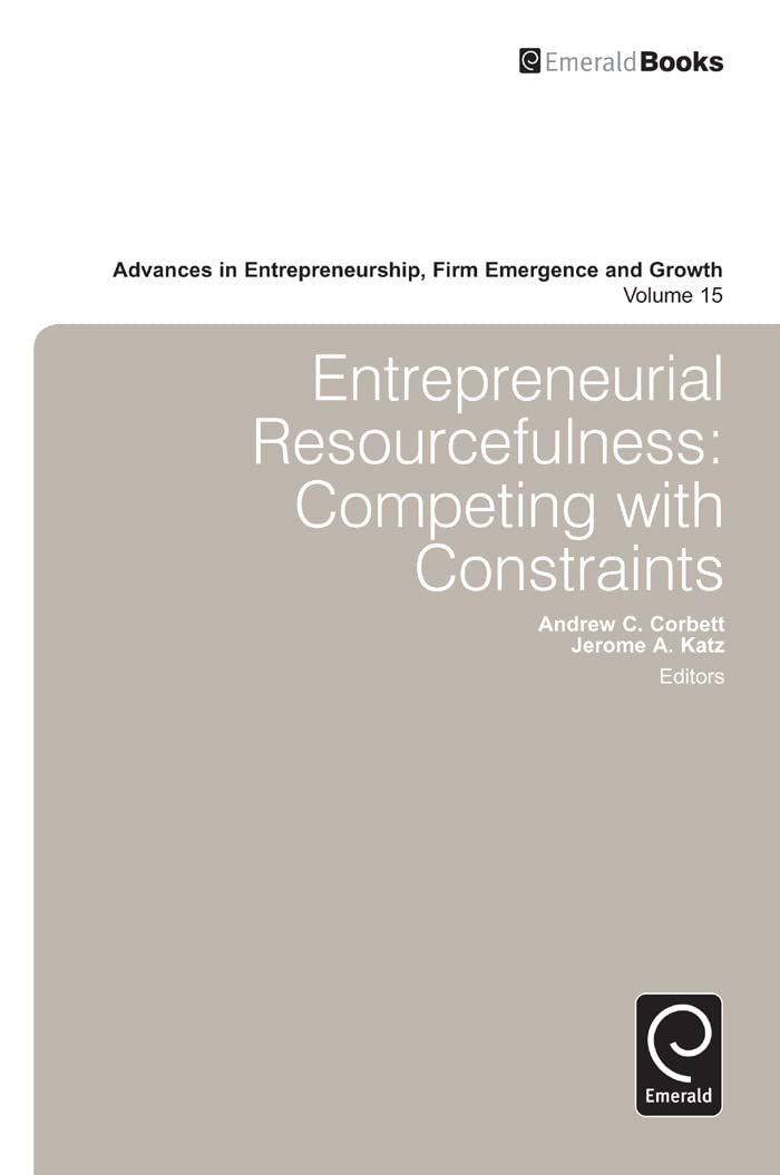 Buy Entrepreneurial Resourcefulness: Competing With Constraints (15) (Advances in Entrepreneurship, Firm Emergence and Growth, 15) — BookShops.in
