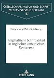 Pragmatische Schriftlichkeit in englischen arthurischen Romanzen (Gesellschaft, Kultur und Schrift / Mediävistische Beiträge, Band 6)