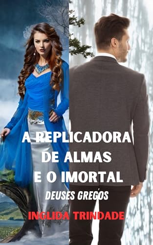 Deuses Gregos: A replicadora de almas e o imortal