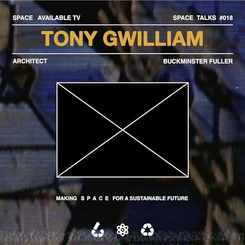 Space Talks #018 : Utopian Counter Culture, Eco Architecture & Conscious Living with Tony Gwilliam.