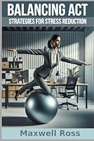 Balancing Act: Strategies for Stress Reduction B0F5P6R1PC Book Cover