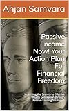 Passive Income Now! Your Action Plan For Financial Freedom: Unlocking the Secrets to Effective Wealth Generation through Passive Earning Strategies (English Edition)