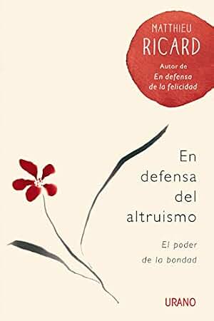 EN DEFENSA DEL ALTRUISMO: El poder de la bondad (Crecimiento personal)