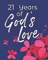 21 Years of God's Love : 21st Birthday Write in Prayer Journal and Sermon Notes - Jesus and Joy for Girls, Teens and Women 1798297213 Book Cover