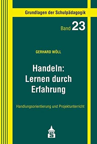 Preisvergleich Produktbild Handeln: Lernen duch Erfahrung: Handlungsorientierung und Projektunterricht (Grundlagen der Schulpädagogik)