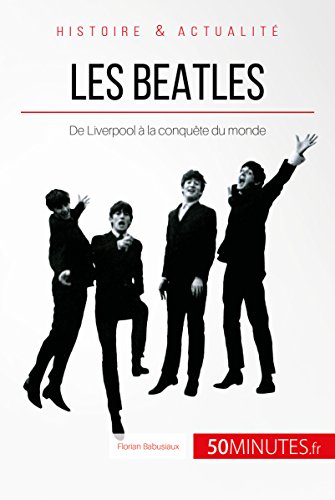 Les Beatles: De Liverpool à la conquête du monde (Grandes Personnalités t. 47) (French Edition)