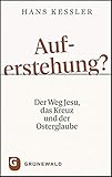 auferstehung bedeutung  Auferstehung?: Der Weg Jesu, das Kreuz und der Osterglaube