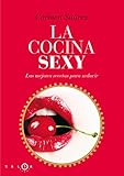  La cocina sexy: Recetas sexys y afrodisíacas para triunfar con tu pareja (SALSA) (Spanish Edition)