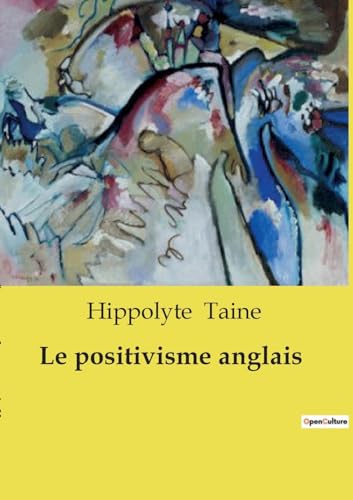 Le positivisme anglais: Une exploration du positivisme à travers l'oeuvre de Stuart Mill (French Edition)