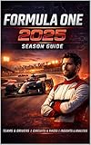 Formula One 2025 The Complete Unofficial Season Guide :Teams, Drivers, Grand Prix, Rules, and Expert Insights (English Edition)
