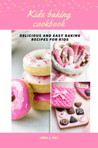 Kid's baking cookbook: Delicious and easy baking recipes for kids