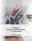Alabama Civil War Soldiers Index - L - Z Surnames (Civil War Soldiers Indexes)