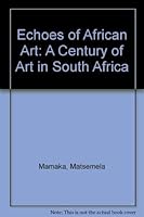 Echoes of African art: A century of art in South Africa 0947009108 Book Cover