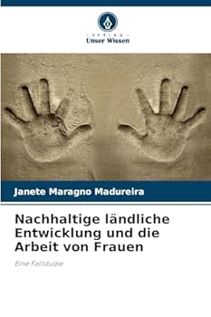 Nachhaltige ländliche Entwicklung und die Arbeit von Frauen: Eine Fallstudie (German Edition)