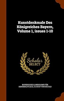 Hardcover Kunstdenkmale Des Konigreiches Bayern, Volume 1, Issues 1-10 Book
